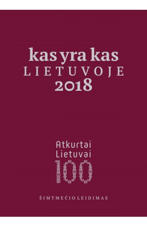 Kas  yra  kas  Lietuvoje  2018.  Šimtmečio leidimas